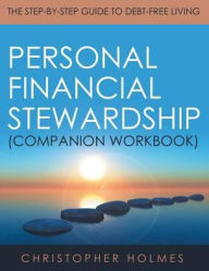 Title: Personal Financial Stewardship (Companion Workbook): The Step-By-Step Guide to Debt-Free Living, Author: Christopher Holmes