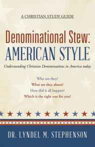 Title: Denominational Stew: American Style, Author: Dr. Lyndel M. Stephenson