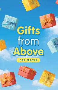 Title: Gifts from Above, Author: Pat Gayle