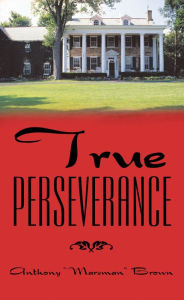 Title: True Perseverance, Author: Anthony Brown