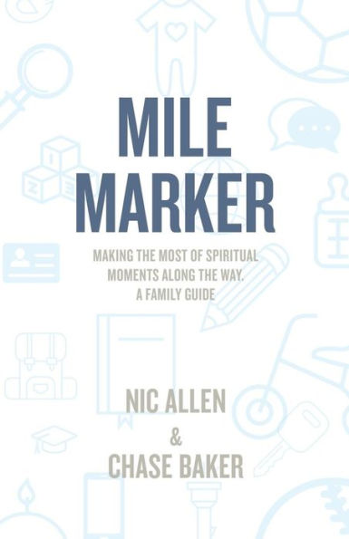 Mile Marker: Making the Most of Spiritual Moments Along Way. a Family Guide