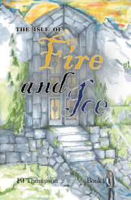 Title: The Isle of Fire and Ice: Book 1, Author: PJ Thompson