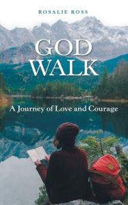Title: God Walk: A Journey of Love and Courage, Author: Rosalie Ross