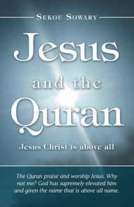 Title: Jesus and the Qur'An: Jesus Christ Is Above All., Author: Sekou Sowary