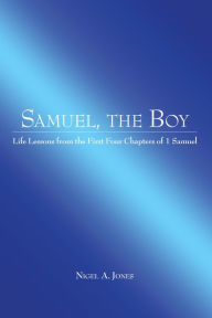 Title: Samuel, the Boy: Life Lessons from the First Four Chapters of 1 Samuel, Author: Nigel A. Jones