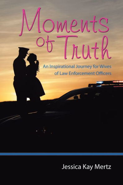 Moments of Truth: An Inspirational Journey for Wives Law Enforcement Officers