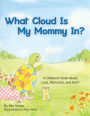 What Cloud Is My Mommy In?: A Children's Book About Love, Memories, and Grief