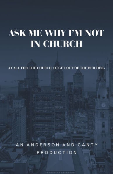 Ask Me Why I'm Not In Church: A Call for the Church to Get out of the Building