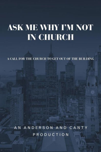 Ask Me Why I'm Not Church: A Call for the Church to Get out of Building