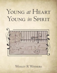 Title: Young at Heart Young in Spirit, Author: Wesley R Withers