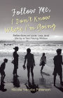 Follow Me, I Don't Know Where I'm Going: Reflections on Love, Loss, and Life by a Too-Young Widow