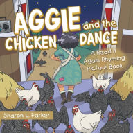 Title: Aggie and the Chicken Dance: A Read It Again Rhyming Picture Book, Author: Sharon L. Parker