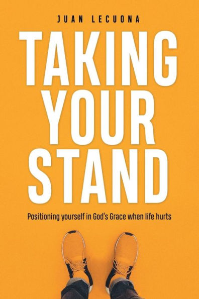 Taking Your Stand: Positioning Yourself God's Grace When Life Hurts