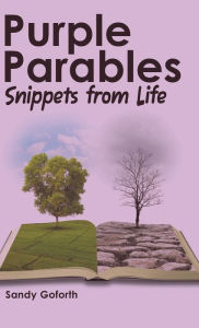 Title: Purple Parables: Snippets from Life, Author: Sandy Goforth