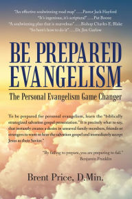 Title: Be Prepared Evangelism: The Personal Evangelism Game Changer, Author: Brent Price D.Min.