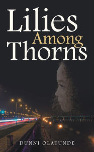 Title: Lilies Among Thorns, Author: Dunni Olatunde