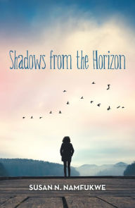 Title: Shadows from the Horizon, Author: Susan N. Namfukwe