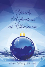 Title: Yearly Reflections at Christmas, Author: Debra Downey-Stockdale