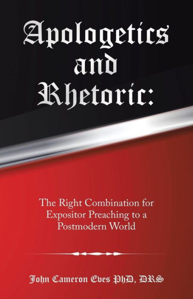 Apologetics and Rhetoric: The Right Combination for Expositor Preaching to a Postmodern World