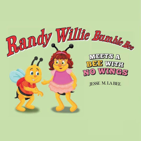 Randy Willie Bumble Bee: Meets a Bee with No Wings