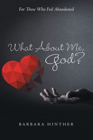 What About Me, God?: For Those Who Feel Abandoned
