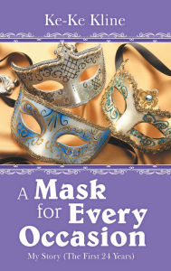 Title: A Mask for Every Occasion: My Story (The First 24 Years), Author: Ke-Ke Kline