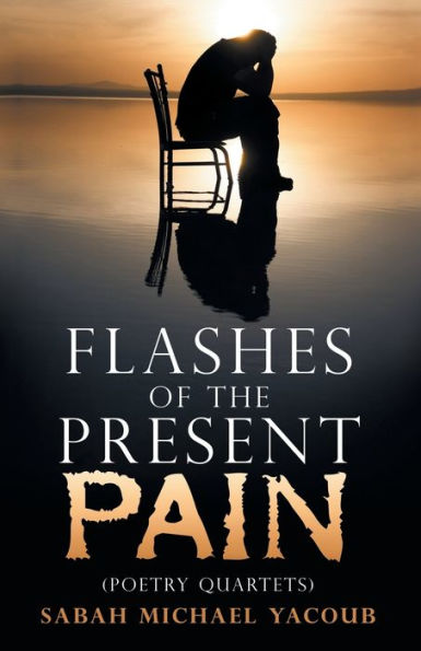 Flashes of the Present Pain: (Poetry Quartets English & Arabic)