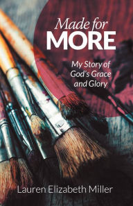 Title: Made for More: My Story of God's Grace and Glory, Author: Lauren Elizabeth Miller