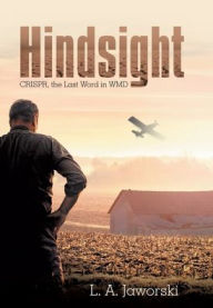 Title: Hindsight: Crispr, the Last Word in Wmd, Author: L. A. Jaworski