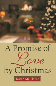 Title: A Promise of Love by Christmas, Author: Karen McClellan