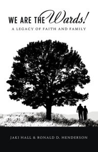 Title: We Are the Wards!: A Legacy of Faith and Family, Author: Jaki Hall