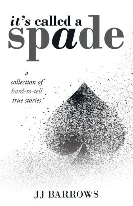 It's Called a Spade: A Collection of Hard-To-Tell True Stories