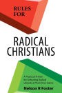 Rules for Radical Christians: A Practical Primer for Defeating Radical Liberals at Their Own Game