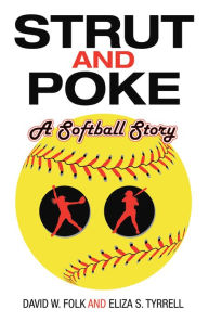 Title: Strut and Poke: A Softball Story, Author: David W. Folk