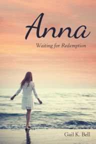 Title: Anna: Waiting for Redemption, Author: Gail K. Bell