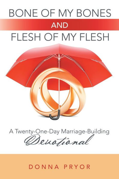 Bone of My Bones and Flesh Flesh: A Twenty-One-Day Marriage-Building Devotional