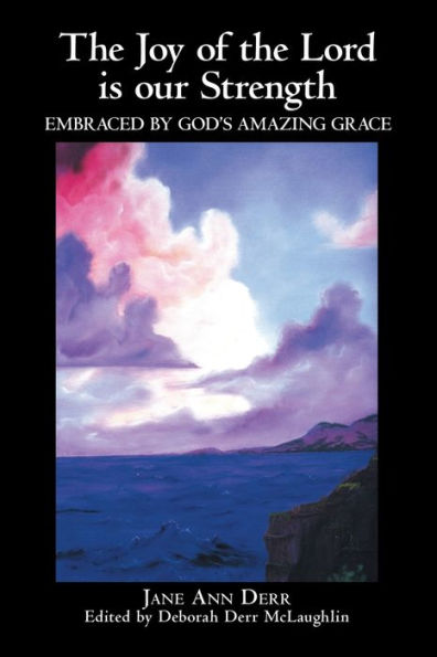 the Joy of Lord Is Our Strength: Embraced by God's Amazing Grace