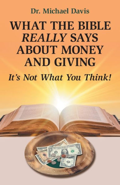 What the Bible Really Says About Money and Giving: It's Not You Think!