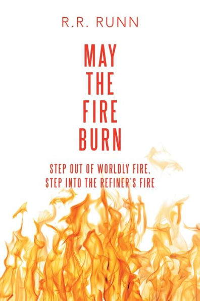 May the Fire Burn: Step out of Worldly Fire, into Refiner's