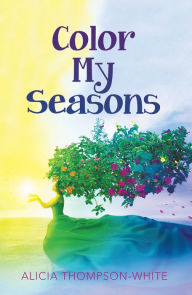 Title: Color My Seasons, Author: Alicia Thompson-White