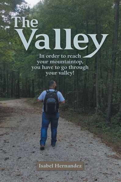 The Valley: Order to Reach Your Mountaintop, You Have Go Through Valley!