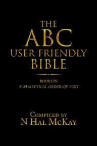 Title: The Abc User Friendly Bible: Books in Alphabetical Order Kjv Text, Author: N Hal McKay