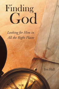 Title: Finding God: Looking for Him in All the Right Places, Author: Jim Hall