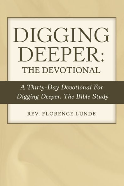 Digging Deeper: the Devotional: A Thirty-Day Devotional for Bible Study