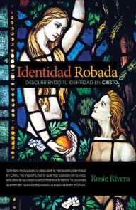 Title: Identidad Robada: Descubriendo Tu Identidad En Cristo, Author: Rosie Rivera