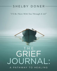 Title: The Grief Journal:: A Pathway to Healing, Author: Shelby Doner