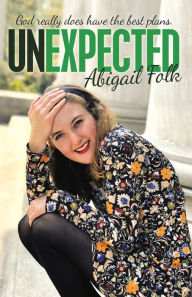 Title: Unexpected: God Really Does Have the Best Plans., Author: Abigail Folk