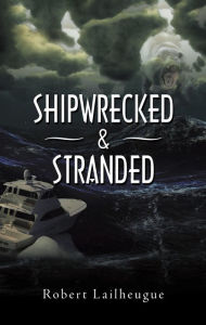 Title: Shipwrecked & Stranded, Author: Robert Lailheugue