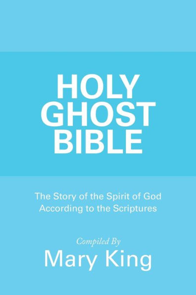 Holy Ghost Bible: the Story of Spirit God According to Scriptures