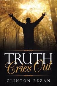 Title: Truth Cries Out, Author: Clinton Bezan